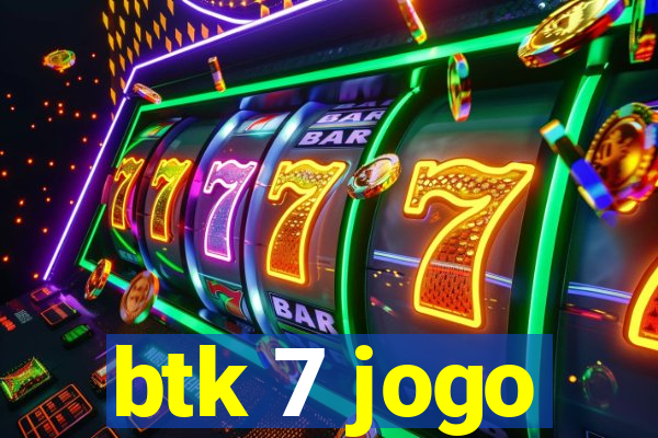 btk 7 jogo